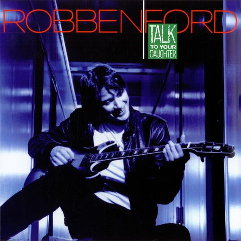 Robben Ford – Talk To Your Daughter - 180 GRAM LP
