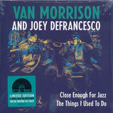 Van Morrison And Joey DeFrancesco – Close Enough For Jazz - 7" VINYL - NEW