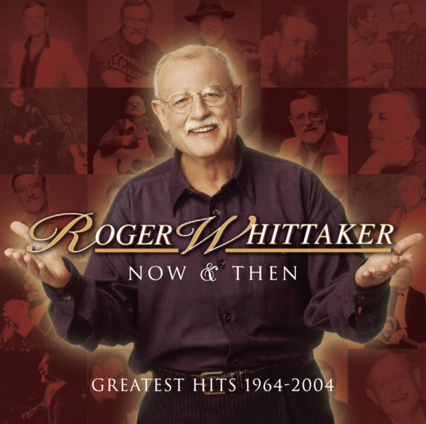 Roger Whittaker – Now & Then Greatest Hits 1964-2004 CD