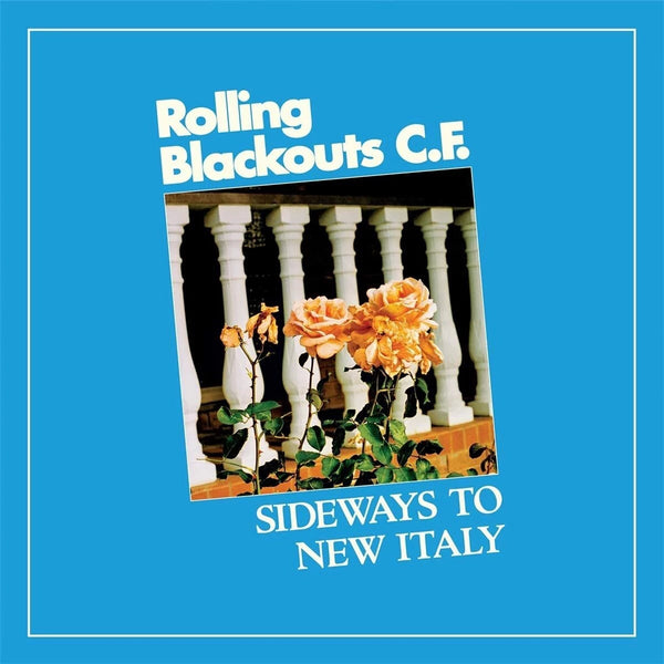 Rolling Blackouts C.F. – Sideways To New Italy - VINYL LP