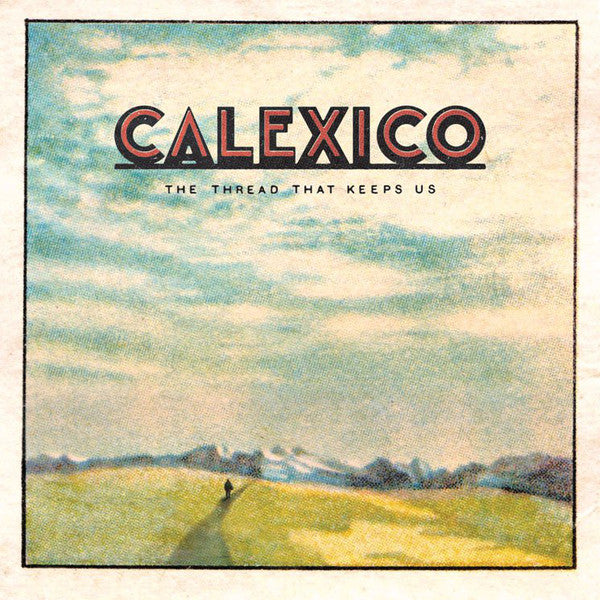 Calexico ‎– The Thread That Keeps Us - DELUXE 2 x VINYL 180 GRAM LP SET