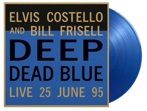 Elvis Costello And Bill Frisell – Deep Dead Blue (Live 25 June 95) - BLUE COLOURED VINYL LP