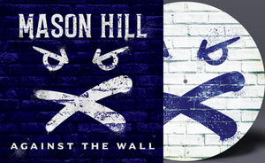 Mason Hill - Against The Wall - PICTURE DISC VINYL LP