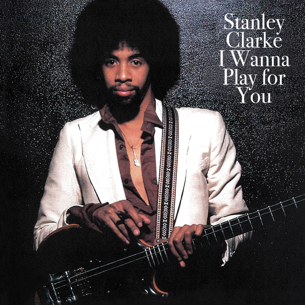 Stanley Clarke I Wanna Play For You CD